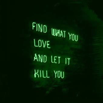 Find what you love and let it kill you Fénykép Widget ötletek[nDwGvgR8oKG17IGHN95G]